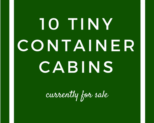 10 TINY CONTAINER CABINS FOR SALE