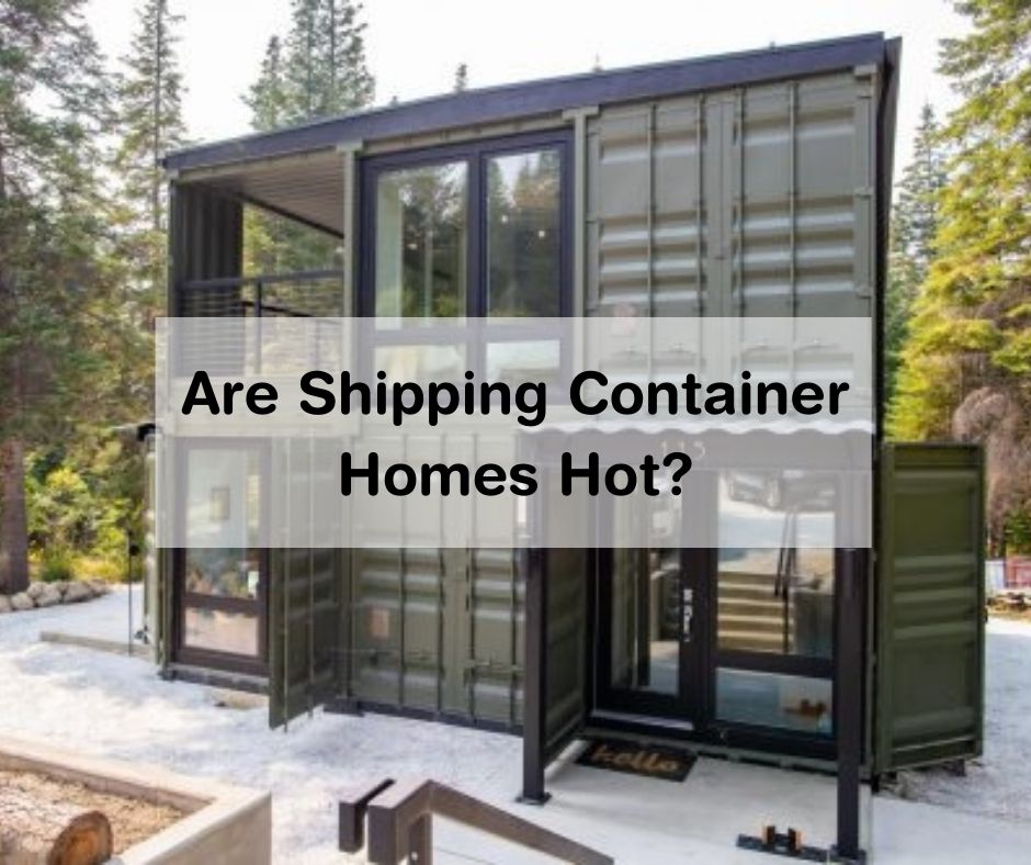 Do Container Homes Get Hot? Here Are the 3 Best Ways to Keep Your ...