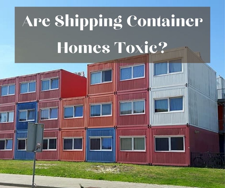 Are Shipping Container Homes Toxic?