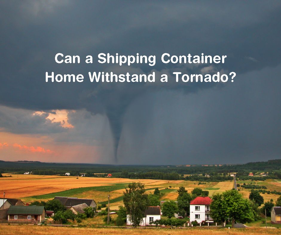 Can a Shipping Container Home Withstand a Tornado